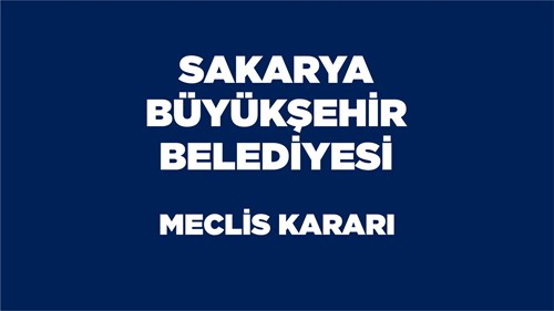 Sakarya Büyükşehir Belediyesi 08.10.2019 / E.30727 Sayılı Meclis Kararı